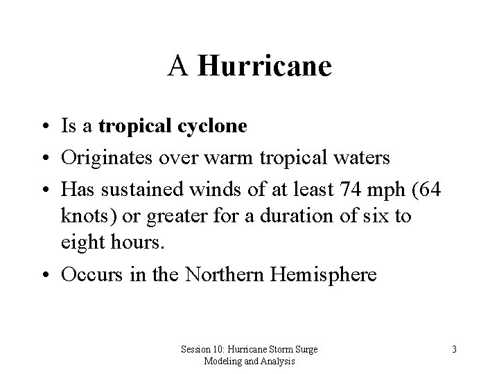A Hurricane • Is a tropical cyclone • Originates over warm tropical waters •