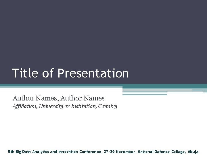 Title of Presentation Author Names, Author Names Affiliation, University or Institution, Country 5 th