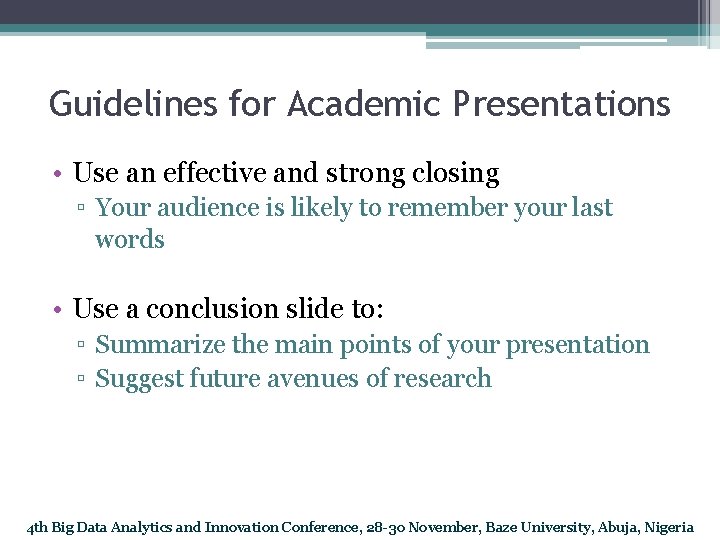 Guidelines for Academic Presentations • Use an effective and strong closing ▫ Your audience