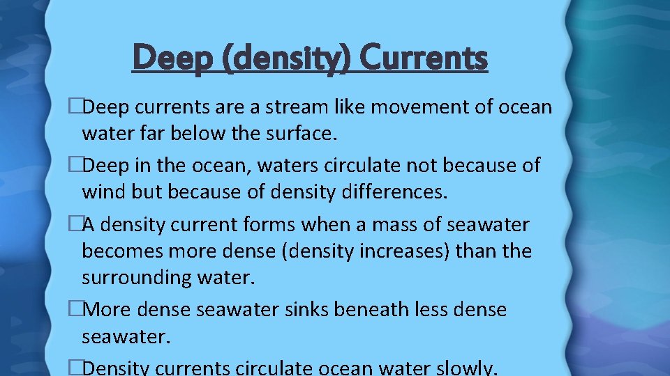 Deep (density) Currents �Deep currents are a stream like movement of ocean water far