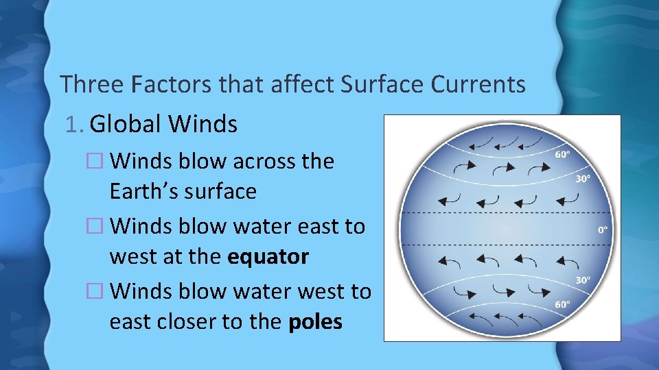 Three Factors that affect Surface Currents 1. Global Winds � Winds blow across the