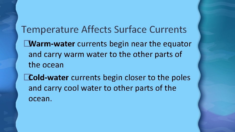 Temperature Affects Surface Currents �Warm-water currents begin near the equator and carry warm water