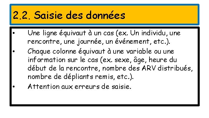 2. 2. Saisie des données • • • Une ligne équivaut à un cas