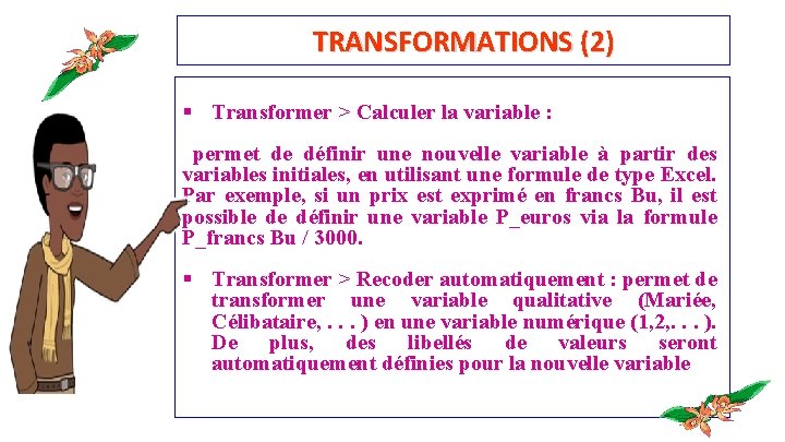 TRANSFORMATIONS (2) § Transformer > Calculer la variable : permet de définir une nouvelle