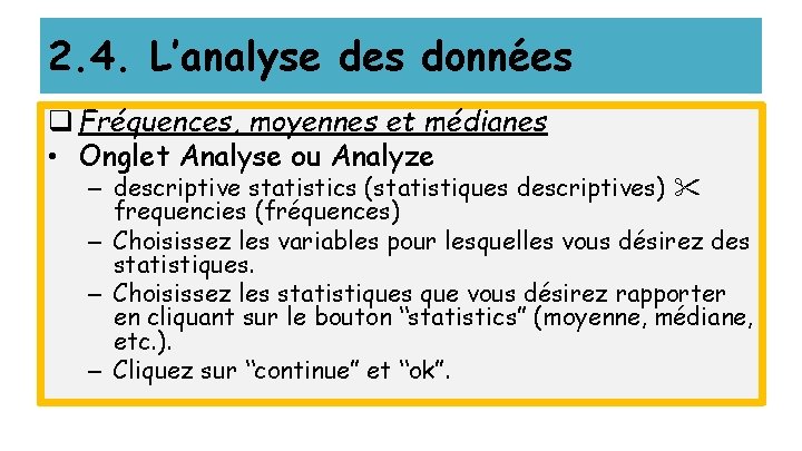 2. 4. L’analyse des données q Fréquences, moyennes et médianes • Onglet Analyse ou