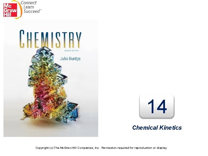 14 Chemical Kinetics Copyright (c) The Mc. Graw-Hill Companies, Inc. Permission required for reproduction