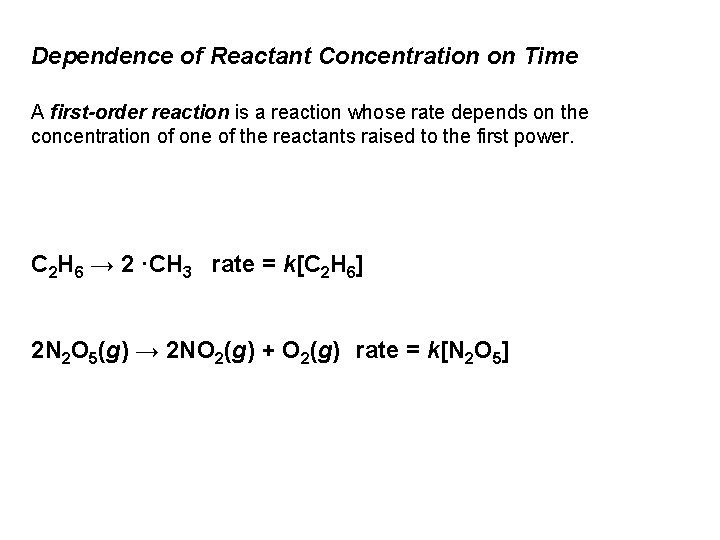 Dependence of Reactant Concentration on Time A first-order reaction is a reaction whose rate