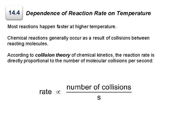 14. 4 Dependence of Reaction Rate on Temperature Most reactions happen faster at higher
