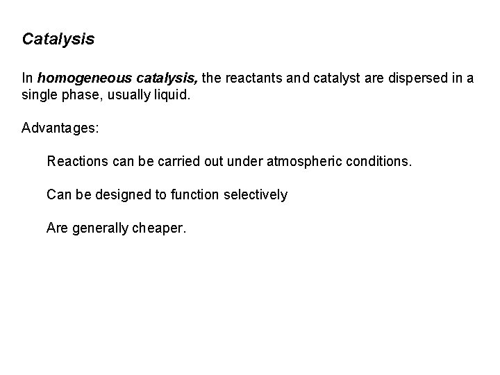 Catalysis In homogeneous catalysis, the reactants and catalyst are dispersed in a single phase,