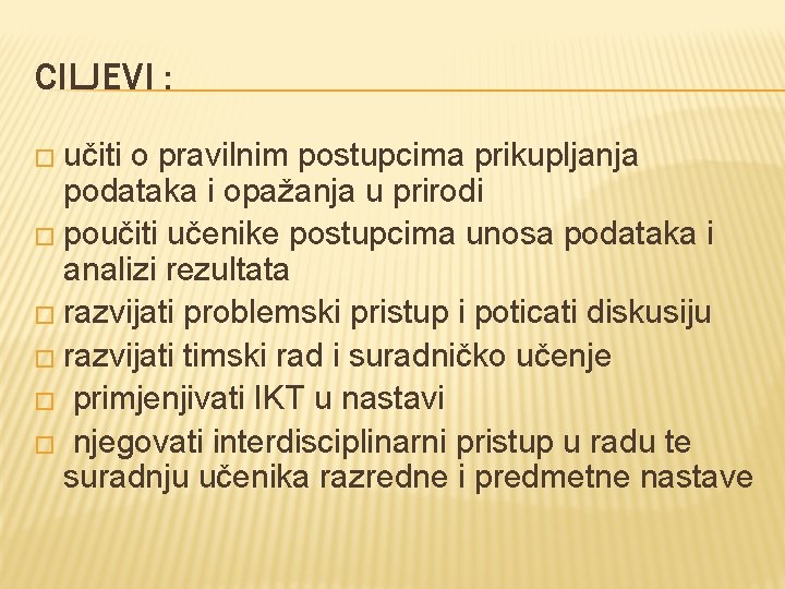 CILJEVI : � učiti o pravilnim postupcima prikupljanja podataka i opažanja u prirodi �