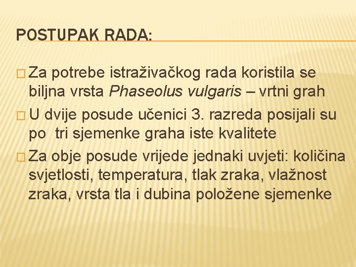 POSTUPAK RADA: � Za potrebe istraživačkog rada koristila se biljna vrsta Phaseolus vulgaris –