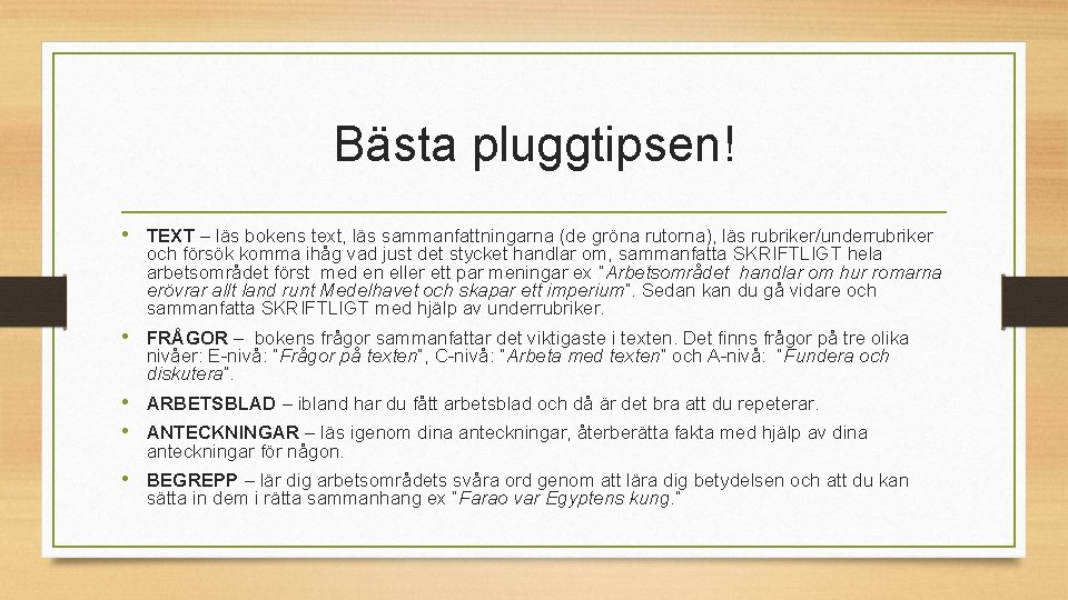 Bästa pluggtipsen! • TEXT – läs bokens text, läs sammanfattningarna (de gröna rutorna), läs