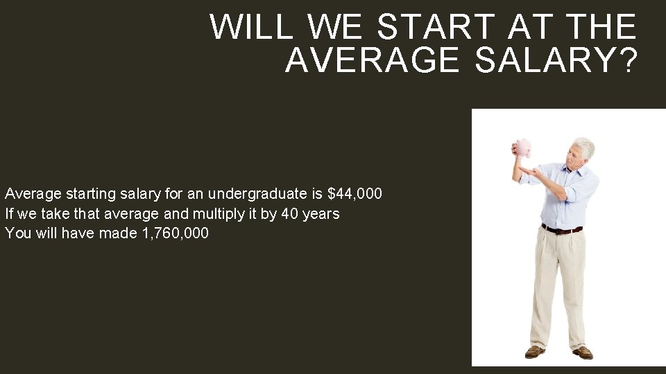 WILL WE START AT THE AVERAGE SALARY? Average starting salary for an undergraduate is
