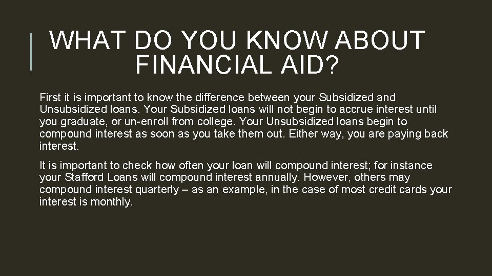 WHAT DO YOU KNOW ABOUT FINANCIAL AID? First it is important to know the