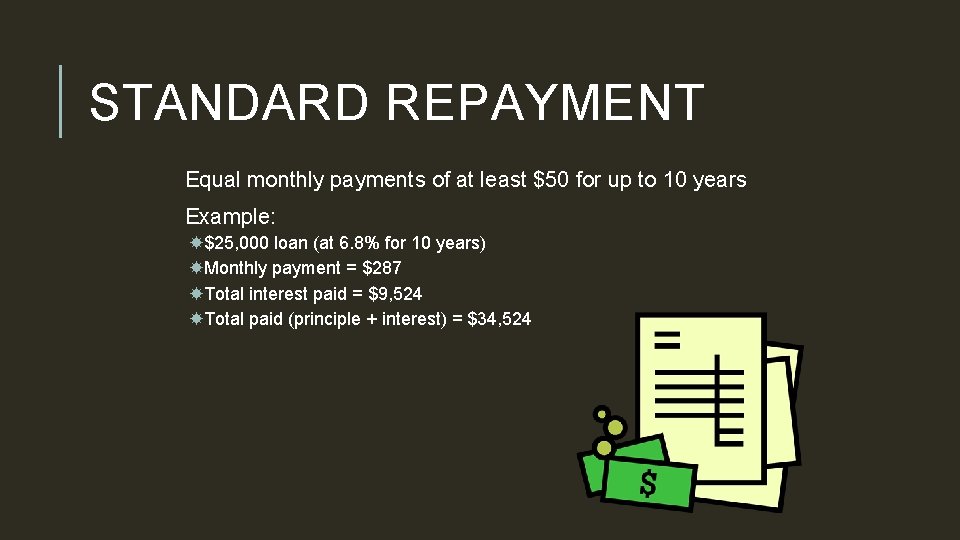 STANDARD REPAYMENT Equal monthly payments of at least $50 for up to 10 years