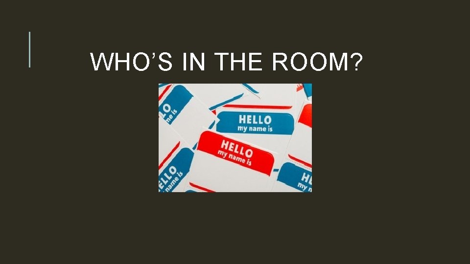 WHO’S IN THE ROOM? 