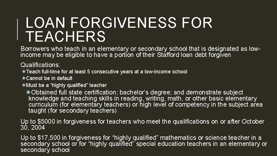 LOAN FORGIVENESS FOR TEACHERS Borrowers who teach in an elementary or secondary school that