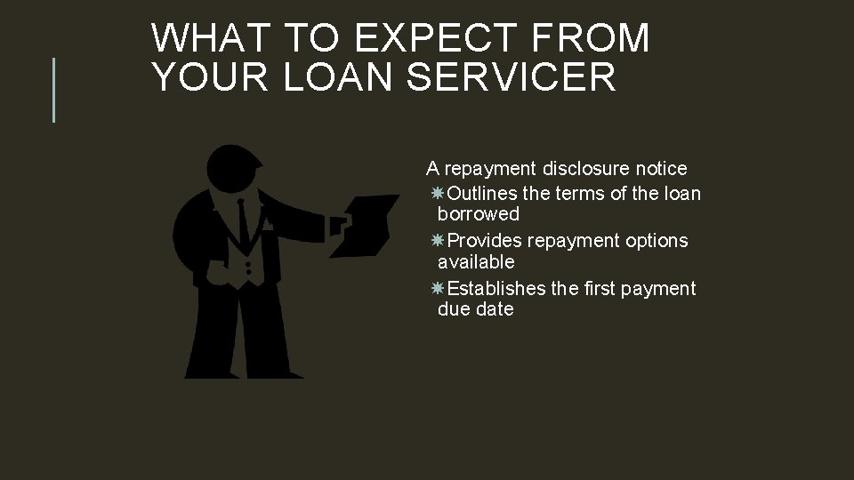 WHAT TO EXPECT FROM YOUR LOAN SERVICER A repayment disclosure notice Outlines the terms