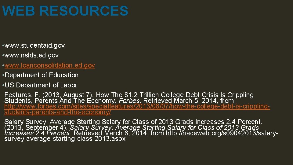 WEB RESOURCES • www. studentaid. gov • www. nslds. ed. gov • www. loanconsolidation.