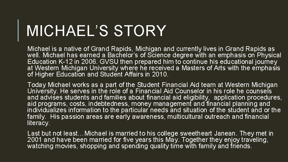 MICHAEL’S STORY Michael is a native of Grand Rapids, Michigan and currently lives in
