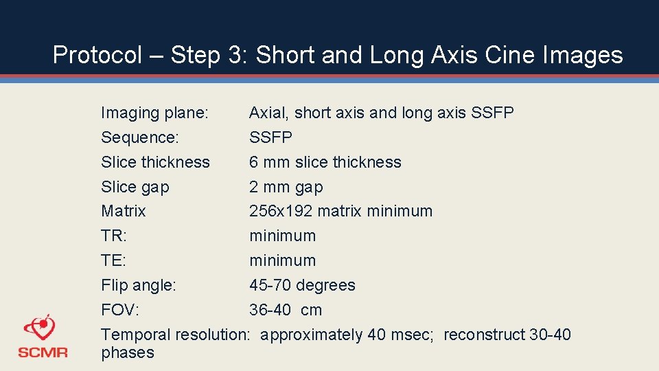 Protocol – Step 3: Short and Long Axis Cine Images Imaging plane: Axial, short