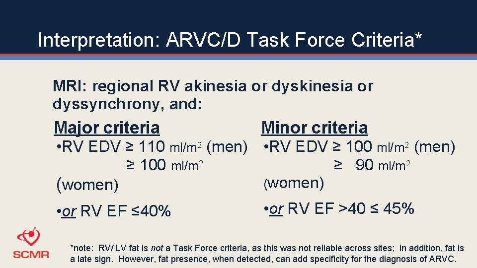 Interpretation: ARVC/D Task Force Criteria* MRI: regional RV akinesia or dyssynchrony, and: Major criteria