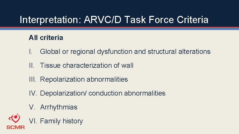 Interpretation: ARVC/D Task Force Criteria All criteria I. Global or regional dysfunction and structural