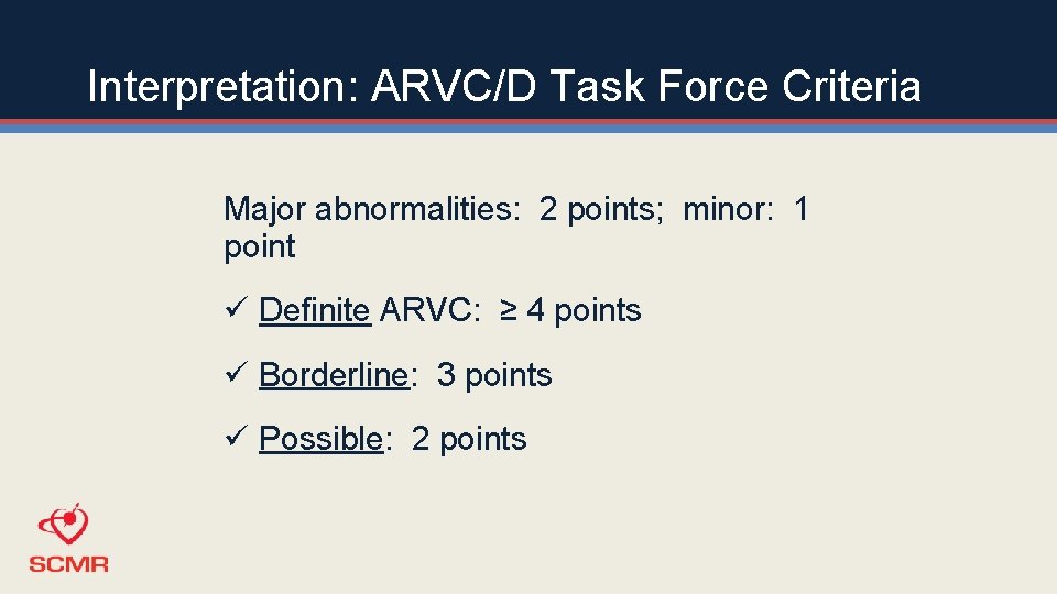 Interpretation: ARVC/D Task Force Criteria Major abnormalities: 2 points; minor: 1 point ü Definite