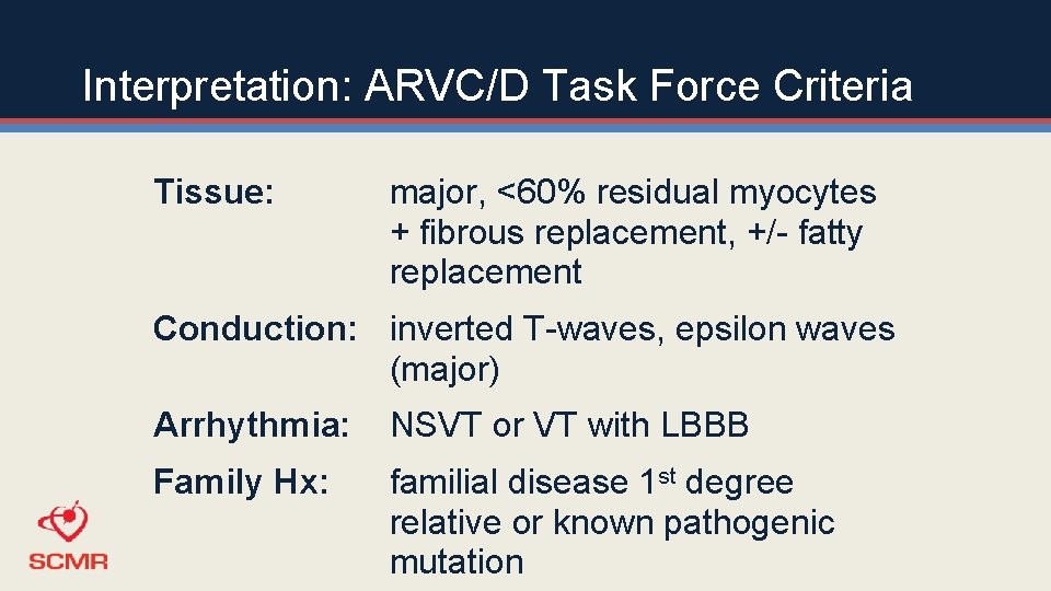 Interpretation: ARVC/D Task Force Criteria Tissue: major, <60% residual myocytes + fibrous replacement, +/-
