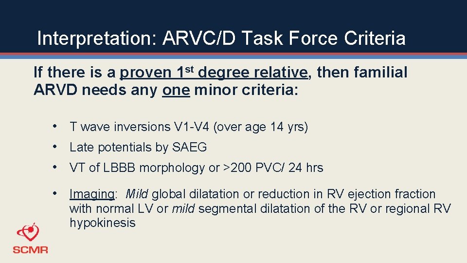 Interpretation: ARVC/D Task Force Criteria If there is a proven 1 st degree relative,