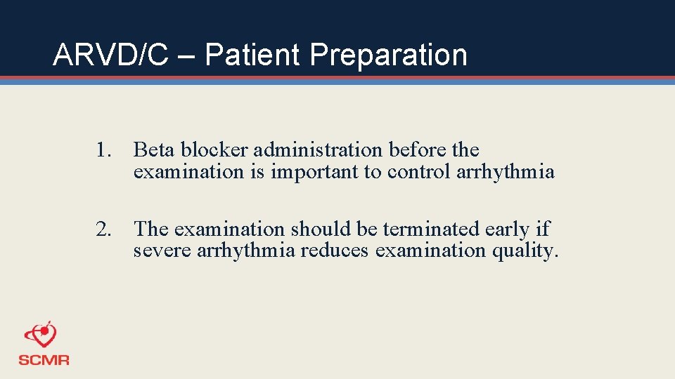 ARVD/C – Patient Preparation 1. Beta blocker administration before the examination is important to
