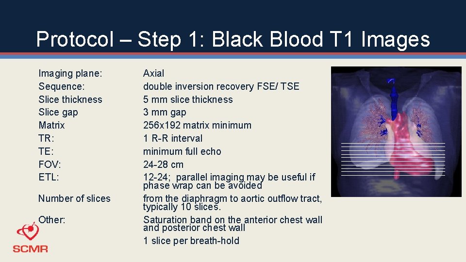 Protocol – Step 1: Black Blood T 1 Images Imaging plane: Sequence: Slice thickness