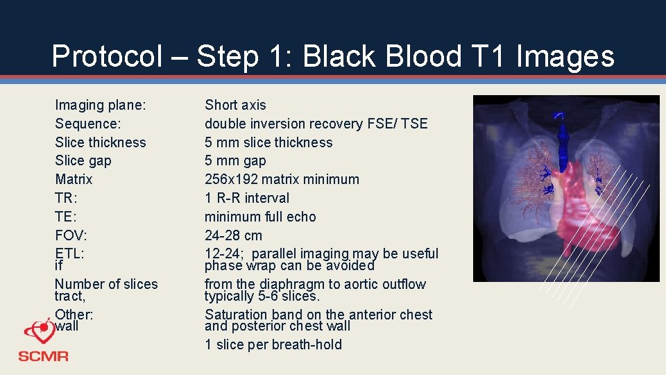 Protocol – Step 1: Black Blood T 1 Images Imaging plane: Sequence: Slice thickness