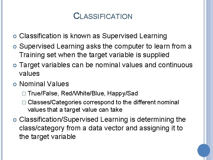 CLASSIFICATION Classification is known as Supervised Learning asks the computer to learn from a