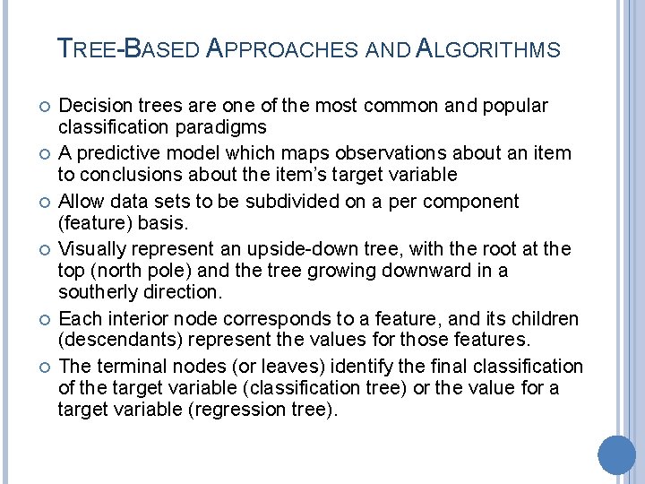 TREE-BASED APPROACHES AND ALGORITHMS Decision trees are one of the most common and popular