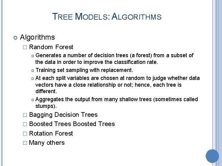 TREE MODELS: ALGORITHMS Algorithms � Random Forest Generates a number of decision trees (a
