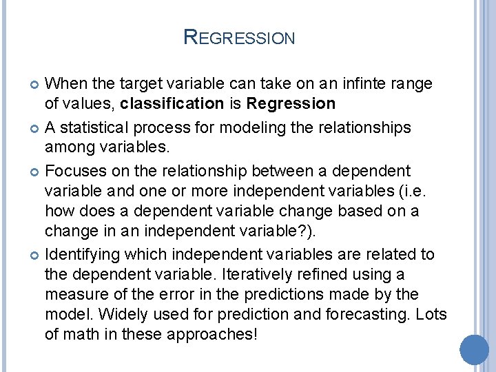 REGRESSION When the target variable can take on an infinte range of values, classification