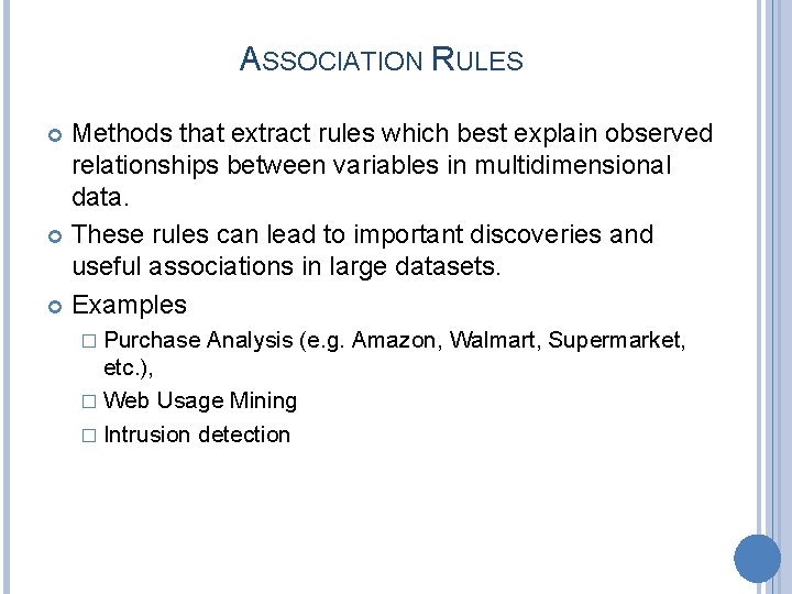 ASSOCIATION RULES Methods that extract rules which best explain observed relationships between variables in