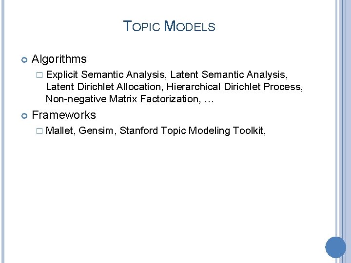 TOPIC MODELS Algorithms � Explicit Semantic Analysis, Latent Dirichlet Allocation, Hierarchical Dirichlet Process, Non-negative