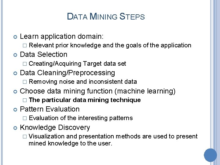 DATA MINING STEPS Learn application domain: � Relevant prior knowledge and the goals of