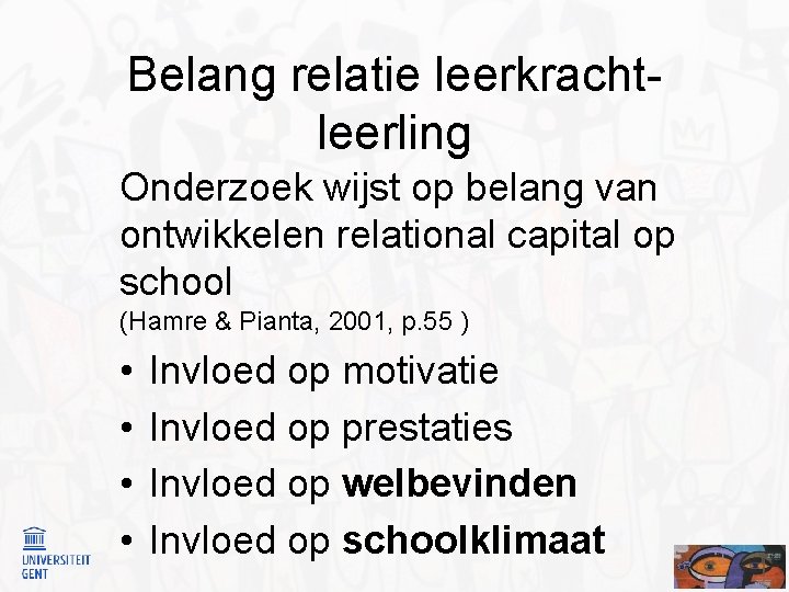 Belang relatie leerkrachtleerling Onderzoek wijst op belang van ontwikkelen relational capital op school (Hamre