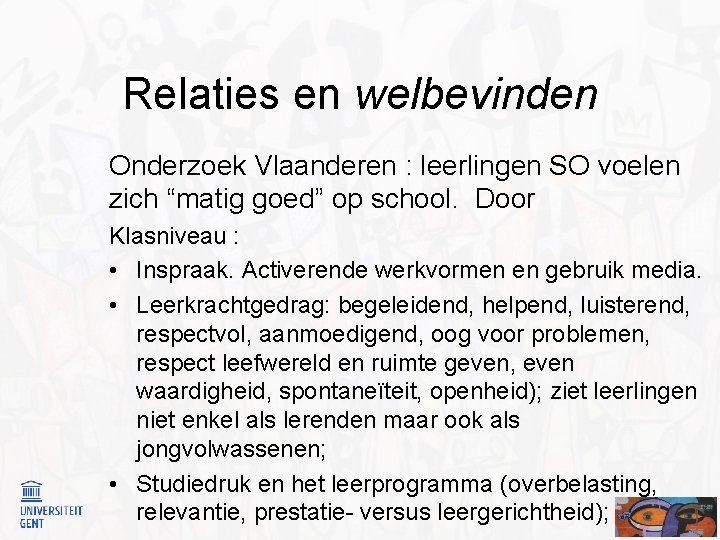 Relaties en welbevinden Onderzoek Vlaanderen : leerlingen SO voelen zich “matig goed” op school.