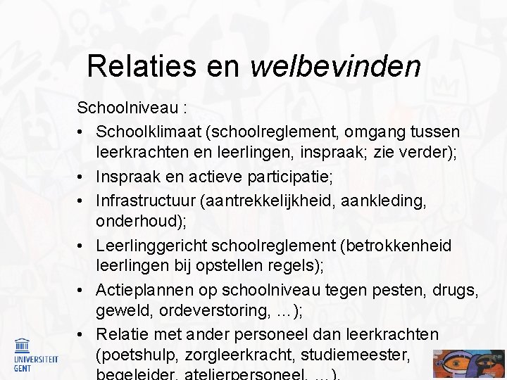 Relaties en welbevinden Schoolniveau : • Schoolklimaat (schoolreglement, omgang tussen leerkrachten en leerlingen, inspraak;