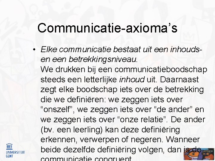 Communicatie-axioma’s • Elke communicatie bestaat uit een inhoudsen een betrekkingsniveau. We drukken bij een