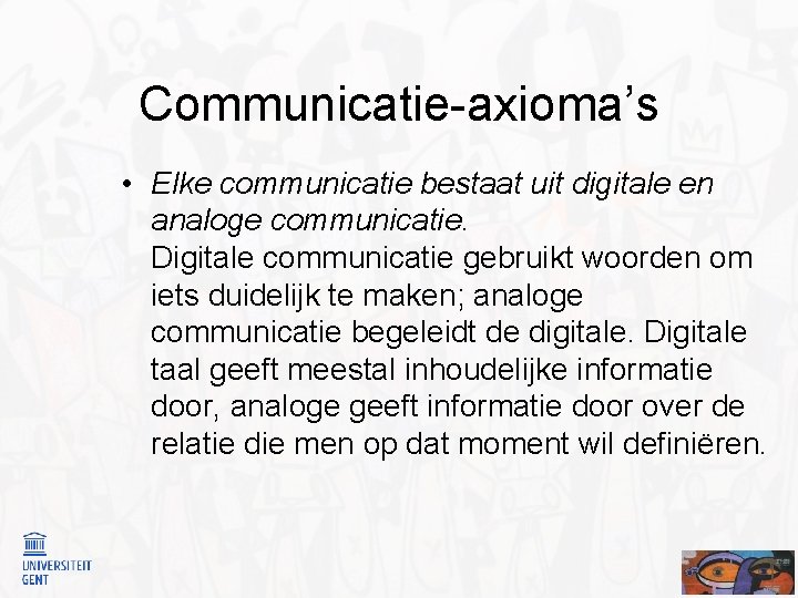 Communicatie-axioma’s • Elke communicatie bestaat uit digitale en analoge communicatie. Digitale communicatie gebruikt woorden