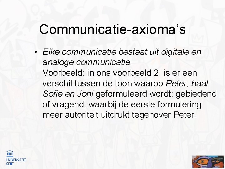 Communicatie-axioma’s • Elke communicatie bestaat uit digitale en analoge communicatie. Voorbeeld: in ons voorbeeld