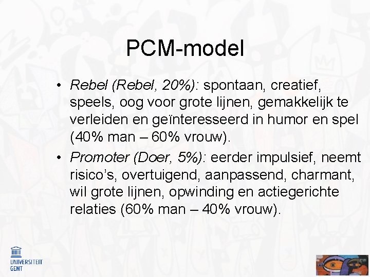 PCM-model • Rebel (Rebel, 20%): spontaan, creatief, speels, oog voor grote lijnen, gemakkelijk te