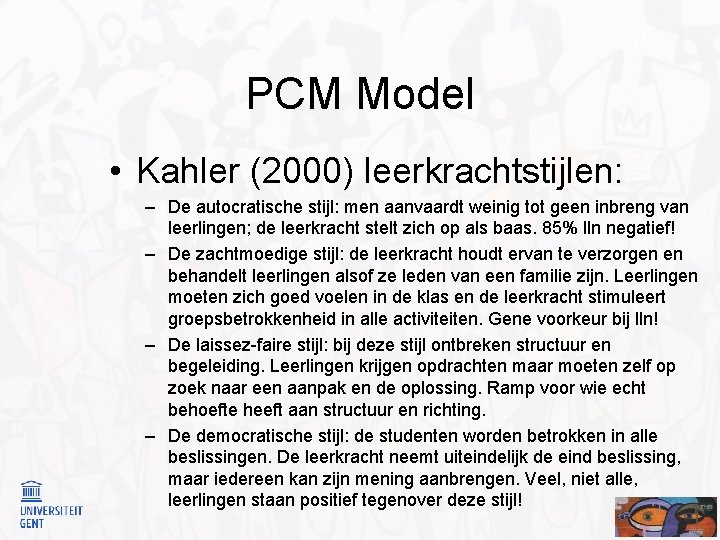 PCM Model • Kahler (2000) leerkrachtstijlen: – De autocratische stijl: men aanvaardt weinig tot