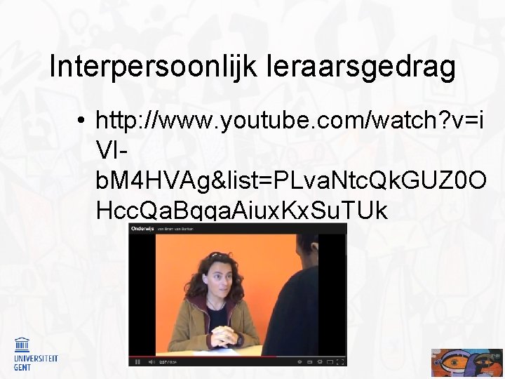 Interpersoonlijk leraarsgedrag • http: //www. youtube. com/watch? v=i VIb. M 4 HVAg&list=PLva. Ntc. Qk.