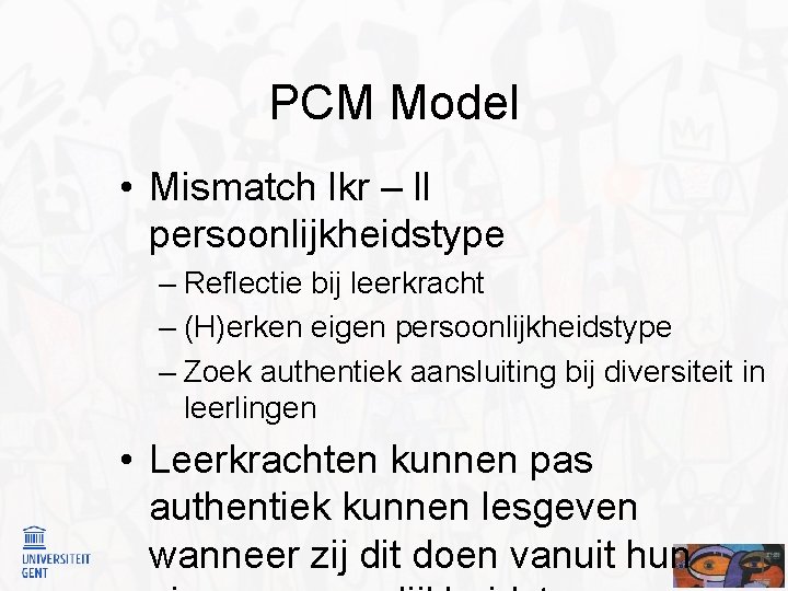 PCM Model • Mismatch lkr – ll persoonlijkheidstype – Reflectie bij leerkracht – (H)erken